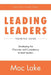 Leading Leaders: Developing the Character and Competency to Lead Leaders by Mac Lake