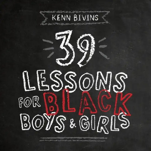 39 Lessons for Black Boys & Girls by Kenn Bivins