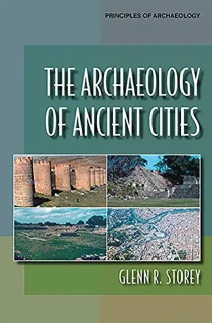 The Archaeology of Ancient Cities by Glenn R. Storey
