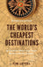 The World's Cheapest Destinations: 26 Countries Where Your Travel Money is Worth a Fortune by Tim Leffel