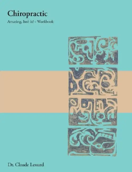 Chiropractic Amazing, Isn't it? - Workbook by Claude Lessard