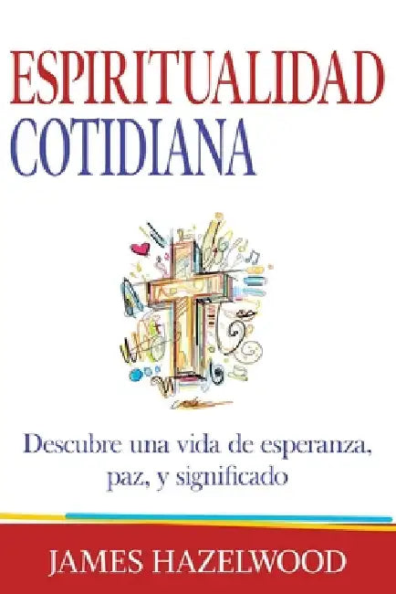 Espiritualidad Cotidiana: Descubre una vida de esperanza, paz, y significado by Ortet, Israel