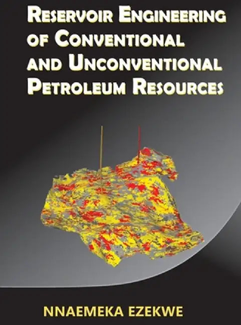 Reservoir Engineering of Conventional and Unconventional Petroleum Resources by Nnaemeka Ezekwe