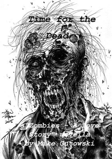 Time for the Dead: Zombies - A Love Story by Mike Gutowski