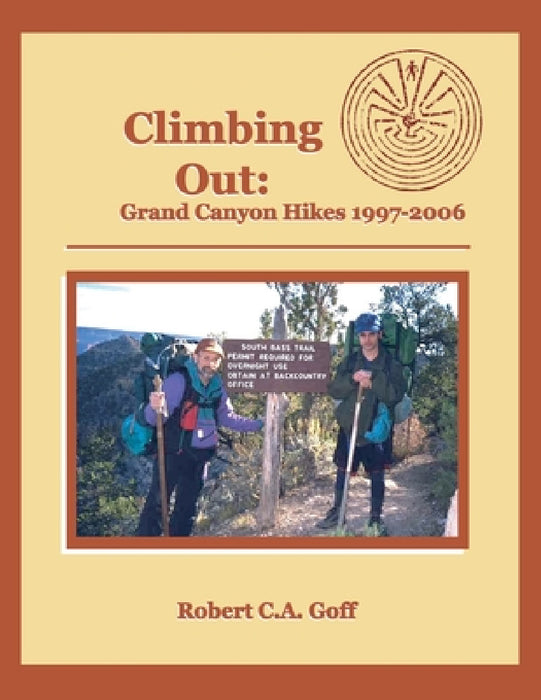 Climbing Out: Grand Canyon Hikes 1997-2006 by Robert C. a. Goff