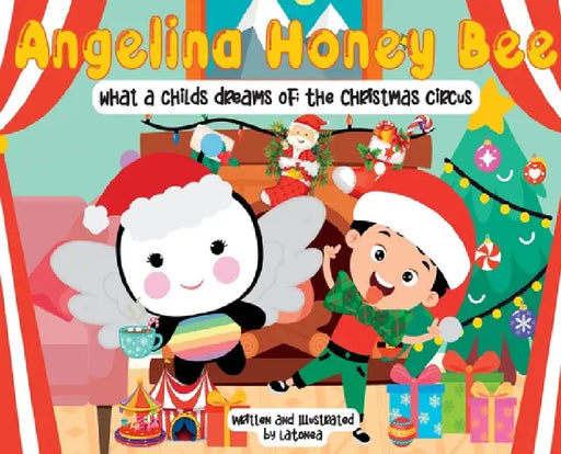 Angelina Honey Bee; What a child dreams of; The Christmas Circus: The Christmas Circus by Latonea Washington