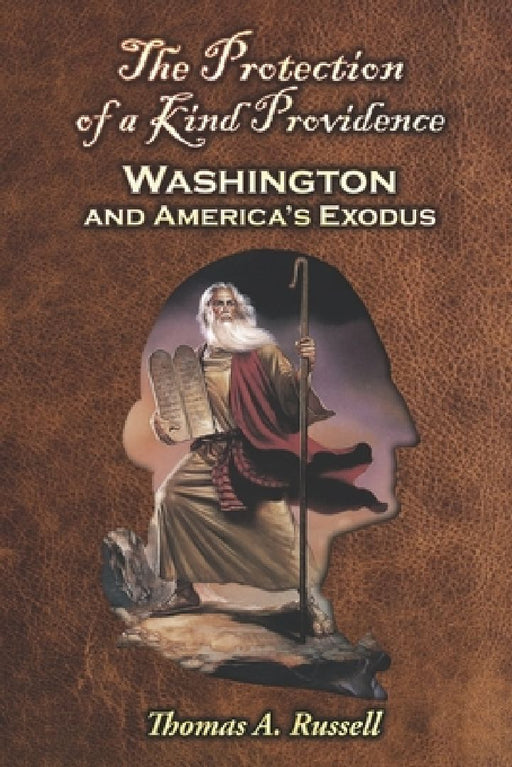 The Protection of a Kind Providence: Washington and America's Exodus by Thomas A. Russell