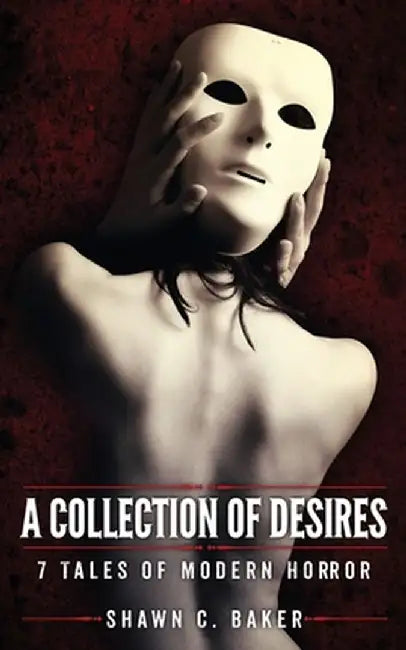 A Collection of Desires: 7 Tales of Modern Horror by Shawn C. Baker
