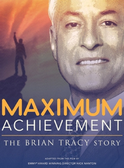 Maximum Achievement: The Brian Tracy Story by Nick Nanton, Jw Dicks, Brian Tracy
