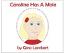 Caroline Has A Mole by Gina Lambert