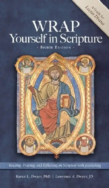 WRAP Yourself in Scripture: A Guide to Lectio Divina by Karen Dwyer