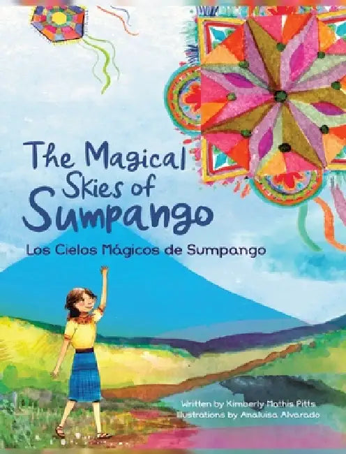 The Magical Skies of Sumpango/Los cielos mágicos de Sumpango by Kimberly Pitts, Analuisa Alvarado, Gladys Teos de Molina