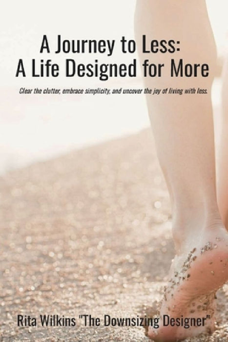 A Journey to Less: A Life Designed for More by Rita Wilkins