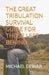 The Great Tribulation Survival Guide for Those Left Behind by Michael W., Sr. Dewar