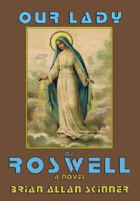 Our Lady of Roswell by Brian Allan Skinner