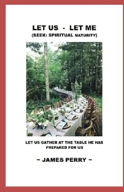 Let Us - Let Me: Seek: Spiritual Maturity by James Perry