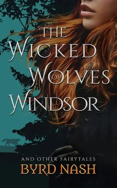 The Wicked Wolves of Windsor: and other fairytales by Byrd Nash
