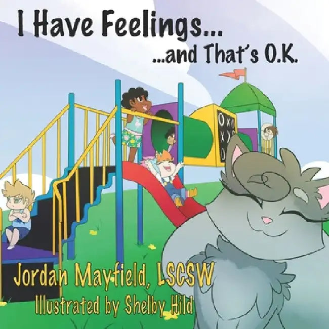 I Have Feelings and That's O.K. by Shelby Hild