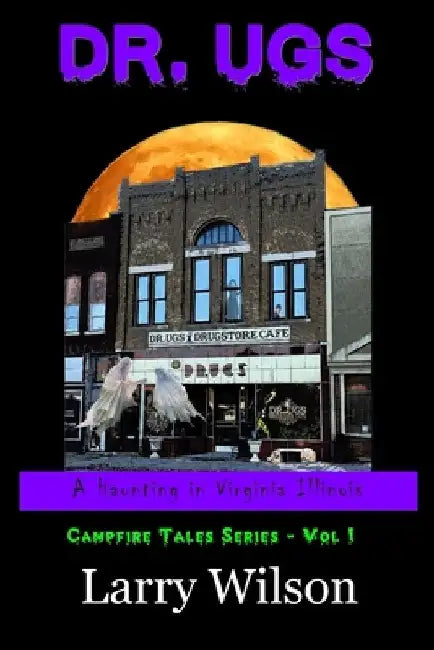 Dr. Ugs: A Haunting in Virginia Illinois by Larry D. Wilson
