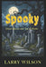 Spooky: Ghost Ghouls and Top 40 Radio by Larry D. Wilson