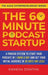 The 60-Minute Podcast Startup: A Proven System to Start Your Podcast in 1 Hour a Day and Get Your Initial Audience in 30 Days (or Less) by Ramesh K. Dontha