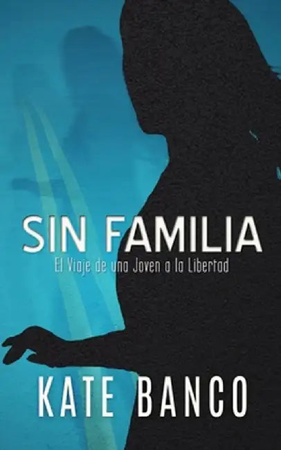 Sin Familia: El Viaje de una Joven a la Libertad by Kate Banco
