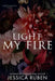 Light My Fire by Jessica Ruben
