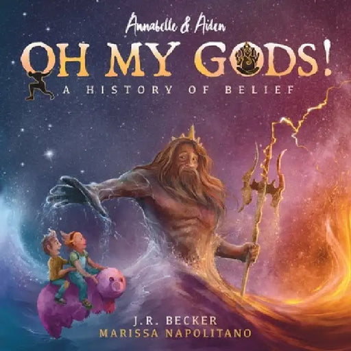Annabelle & Aiden: OH MY GODS! A History of Belief by Becker, J. R.