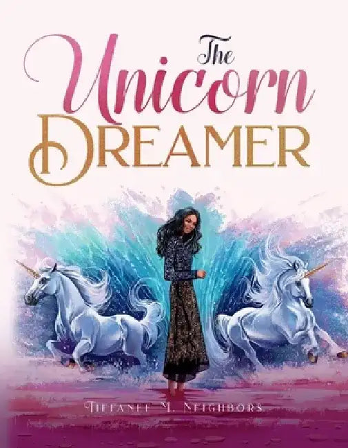The Unicorn Dreamer by Tiffanee Neighbors