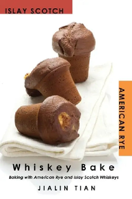 Whiskey Bake: Baking with American Rye and Islay Scotch Whiskeys by Jialin Tian