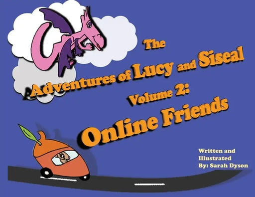 The Adventures of Lucy and Siseal Volume 2: Online Friends by Sarah Dyson