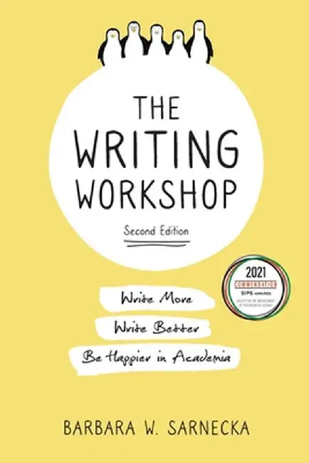 The Writing Workshop: Write More, Write Better, Be Happier in Academia by Barbara W. Sarnecka