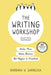 The Writing Workshop: Write More, Write Better, Be Happier in Academia by Barbara W. Sarnecka