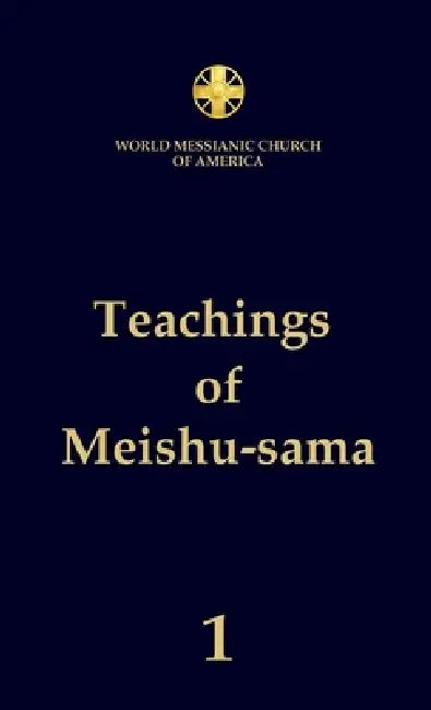 Teachings of Meishu-sama - Volume 1 by Meishu Sama