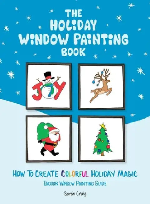 The Holiday Window Painting Book: How to Create Colorful Holiday Magic by Sarah Craig