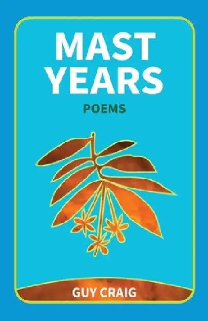 Mast Years: Poems by Guy Craig