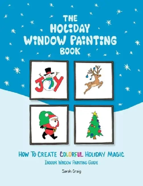 The Holiday Window Painting Book: How to Create Colorful Holiday Magic by Sarah Craig
