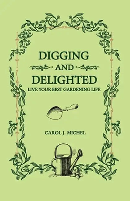 Digging and Delighted by Carol J. Michel