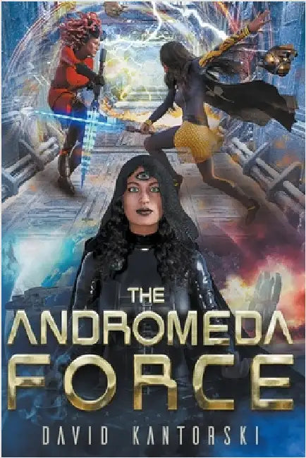 The Andromeda Force by Kantorski, David