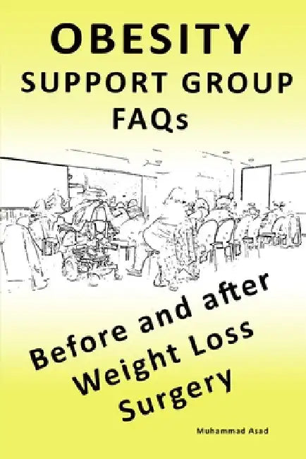 OBESITY SUPPORT GROUP FAQs: Before and After Weight Loss Surgery by Muhammad Asad