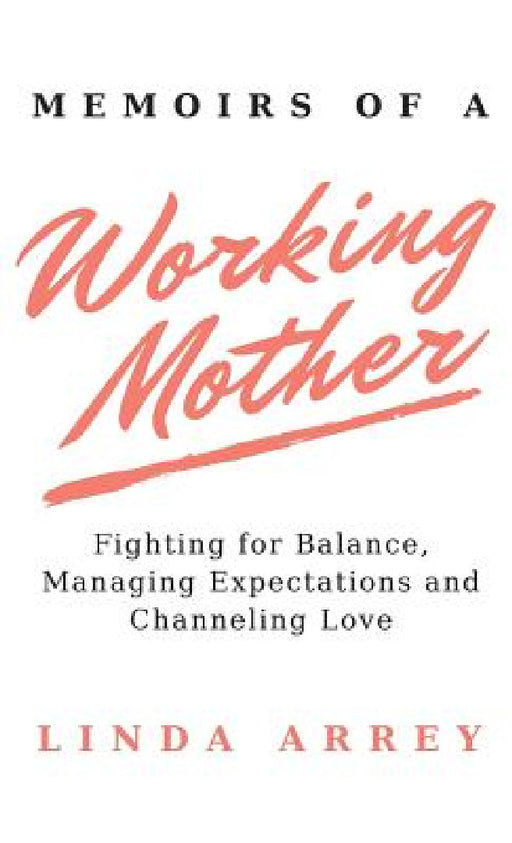 Memoirs of A Working Mother by Linda Arrey
