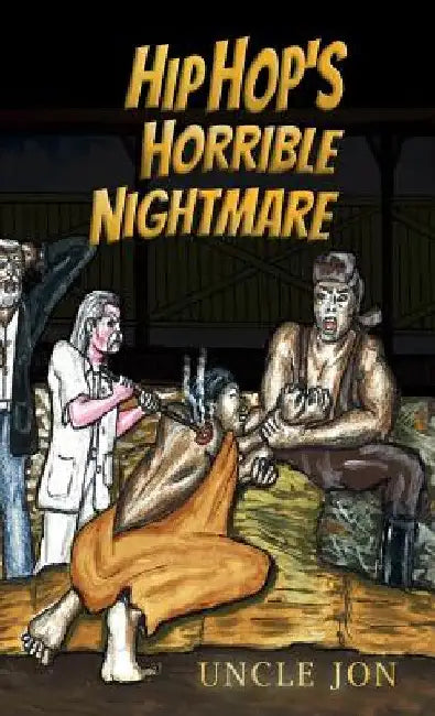 Hip Hop's Horrible Nightmare by Uncle Jon