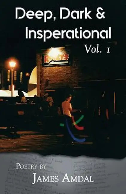 Deep, Dark & Inspirational Volume 1 by James Amdal