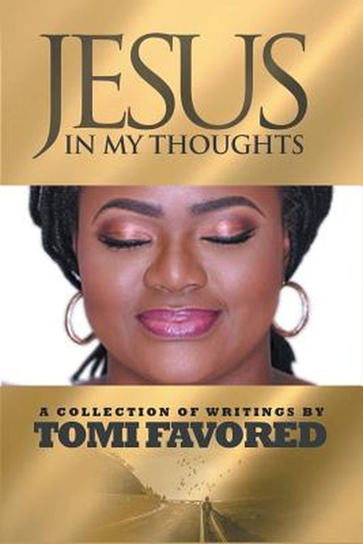 Jesus in My Thoughts: A Collection of Writings by Tomi Favored by Tomi Favored