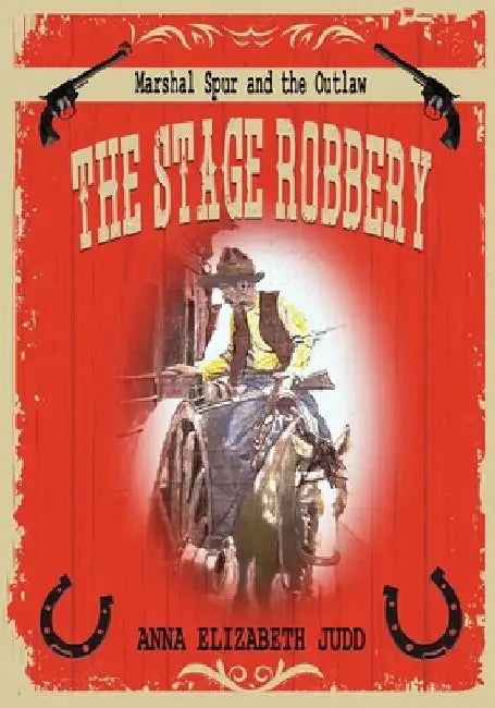 The Stage Robbery: Marshal Spur and the Outlaw by Anna Elizabeth Judd