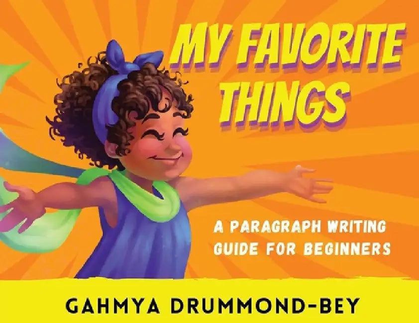My Favorite Things: A paragraph writing guide for beginners. by Gahmya Drummond-Bey