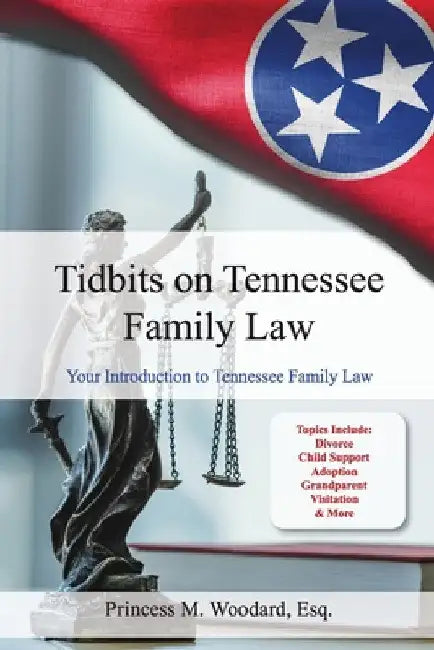 Tidbits on Tennessee Law: Your Introduction to Tennessee Family Law by Princess M. Woodard