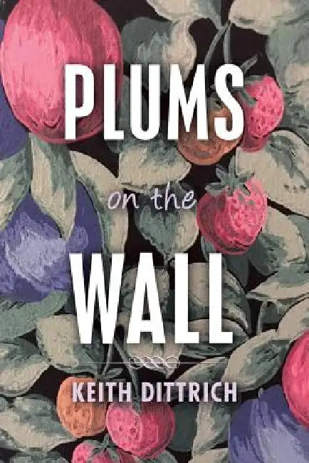 Plums on the Wall by Keith Dittrich