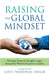 Raising the Global Mindset: Parenting Essays by Thought Leaders Around the World to Empower Children by Aditi Wardhan Singh