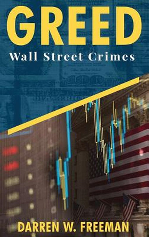 Greed: Wall Street Crimes by Darren Freeman